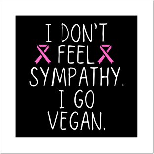 I don’t feel sympathy. I go vegan Posters and Art